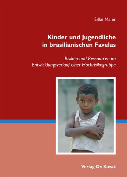 Kinder und Jugendliche in brasilianischen Favelas: Risiken und Ressourcen im Entwicklungsverlauf einer Hochrisikogruppe (Studien zur Kindheits- und Jugendforschung) Psychology