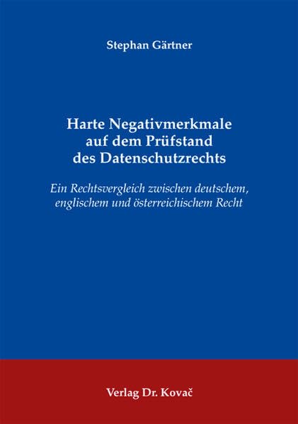 Harte Negativmerkmale auf dem Prüfstand des Datenschutzrechts: Ein Rechtsvergleich zwischen deutschem, englischem und österreichischem Recht (Schriften zum Persönlichkeitsrecht) Law