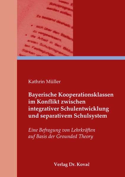 Bayerische Kooperationsklassen im Konflikt zwischen integrativer Schulentwicklung und separativem Schulsystem: Eine Befragung von Lehrkräften auf ... in Forschung und Praxis) Politics & History