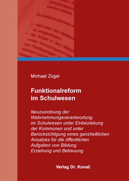 Funktionalreform im Schulwesen: Neuzuordnung der Wahrnehmungsverantwortung im Schulwesen unter Einbeziehung der Kommunen und unter Berücksichtigung ... und Betreuung (Studien zum Verwaltungsrecht) Law