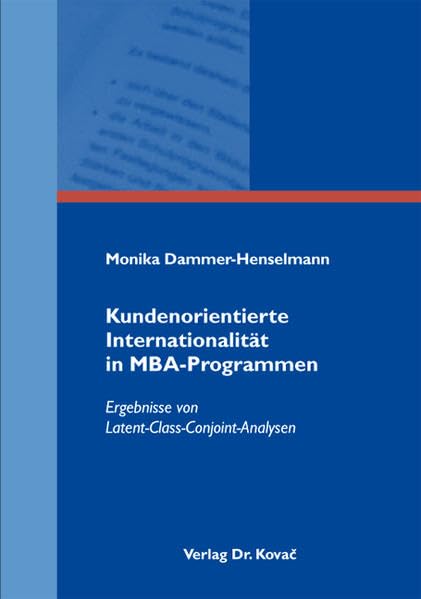 Kundenorientierte Internationalität in MBA-Programmen: Ergebnisse von Latent-Class-Conjoint-Analysen (Schriftenreihe Innovative Betriebswirtschaftliche Forschung und Praxis) Law