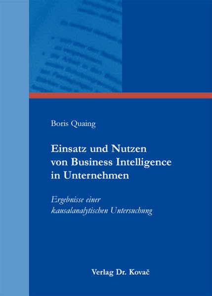 Einsatz und Nutzen von Business Intelligence in Unternehmen: Ergebnisse einer kausalanalytischen Untersuchung (Studien zur Wirtschaftsinformatik) Law