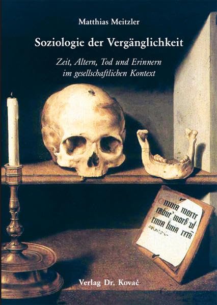 Soziologie der Vergänglichkeit: Zeit, Altern, Tod und Erinnern im gesellschaftlichen Kontext (SOCIALIA - Studienreihe Soziologische Forschungsergebnisse) Law