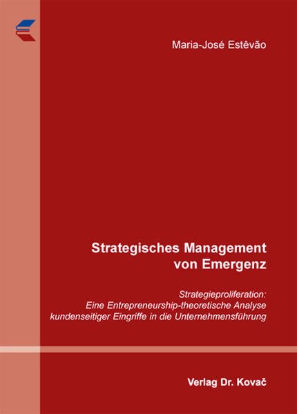 Strategisches Management von Emergenz: Strategieproliferation: Eine Entrepreneurship-theoretische Analyse kundenseitiger Eingriffe in die Unternehmensführung Law