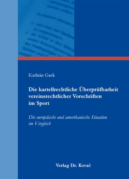 Die kartellrechtliche Überprüfbarkeit vereinsrechtlicher Vorschriften im Sport: Die europäische und amerikanische Situation im Vergleich (Sportrecht in Forschung und Praxis) Law