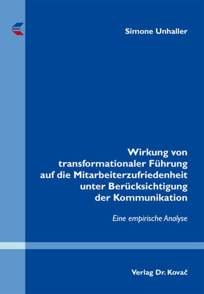 Wirkung von transformationaler Führung auf die Mitarbeiterzufriedenheit unter Berücksichtigung der Kommunikation: Eine empirische Analyse (Personalwirtschaft) Law