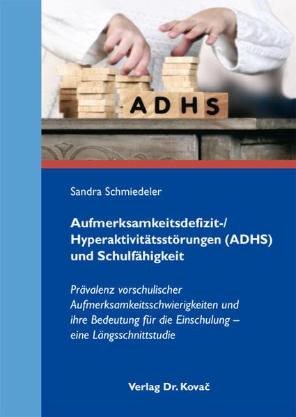 Aufmerksamkeitsdefizit-/Hyperaktivitätsstörungen (ADHS) und Schulfähigkeit: Prävalenz vorschulischer Aufmerksamkeitsschwierigkeiten und ihre Bedeutung ... (Schriften zur pädagogischen Psychologie) Psychology