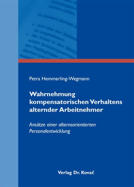 Wahrnehmung kompensatorischen Verhaltens alternder Arbeitnehmer: Ansätze einer alternsorientierten Personalentwicklung (Schriften zur Arbeits-, Betriebs- und Organisationspsychologie) Psychology