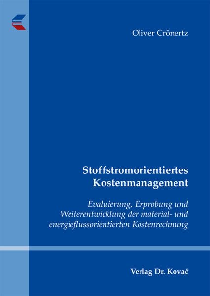 Stoffstromorientiertes Kostenmanagement: Evaluierung, Erprobung und Weiterentwicklung der material- und energieflussorientierten Kostenrechnung ... - Studien zur ökologischen Betriebsführung) Law