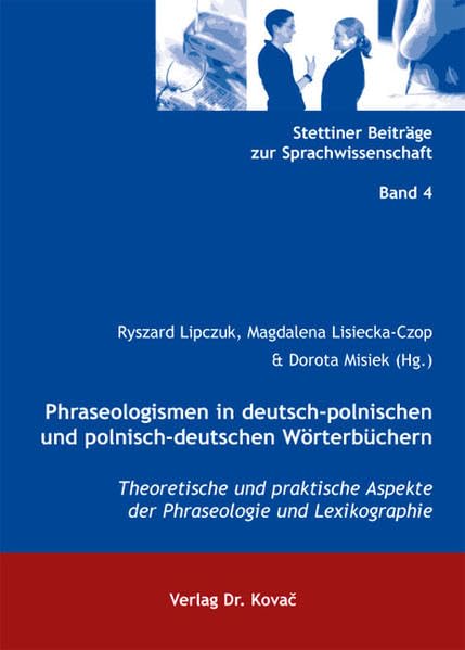 Phraseologismen in deutsch-polnischen und polnisch-deutschen Wörterbüchern: Theoretische und praktische Aspekte der Phraseologie und Lexikographie (Stettiner Beiträge zur Sprachwissenschaft) Social Sciences