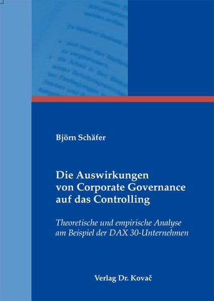Die Auswirkungen von Corporate Governance auf das Controlling: Theoretische und empirische Analyse am Beispiel der DAX 30-Unternehmen (Schriften zum Betrieblichen Rechnungswesen und Controlling) Law