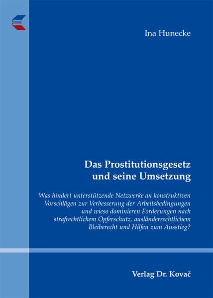 Das Prostitutionsgesetz und seine Umsetzung: Was hindert unterstützende Netzwerke an konstruktiven Vorschlägen zur Verbesserung der Arbeitsbedingungen ... Psychiatrie und Gewaltprävention) Law