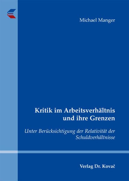 Kritik im Arbeitsverhältnis und ihre Grenzen: Unter Berücksichtigung der Relativität der Schuldverhältnisse (Studienreihe Arbeitsrechtliche Forschungsergebnisse) Law