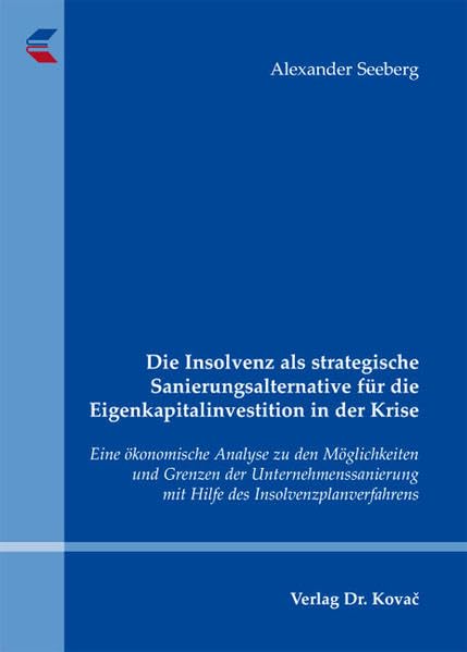 Die Insolvenz als strategische Sanierungsalternative für die Eigenkapitalinvestition in der Krise: Eine ökonomische Analyse zu den Möglichkeiten und ... Betriebswirtschaftliche Forschung und Praxis) Law