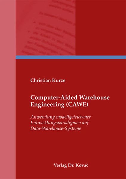 Computer-Aided Warehouse Engineering (CAWE): Anwendung modellgetriebener Entwicklungsparadigmen auf Data-Warehouse-Systeme (Studien zur Wirtschaftsinformatik) Law