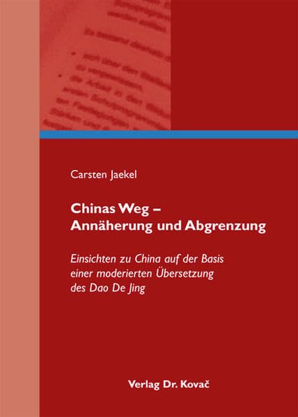 Chinas Weg - Annäherung und Abgrenzung: Einsichten zu China auf der Basis einer moderierten Übersetzung des Dao De Jing (BOETHIANA / Forschungsergebnisse zur Philosophie) Philosophy