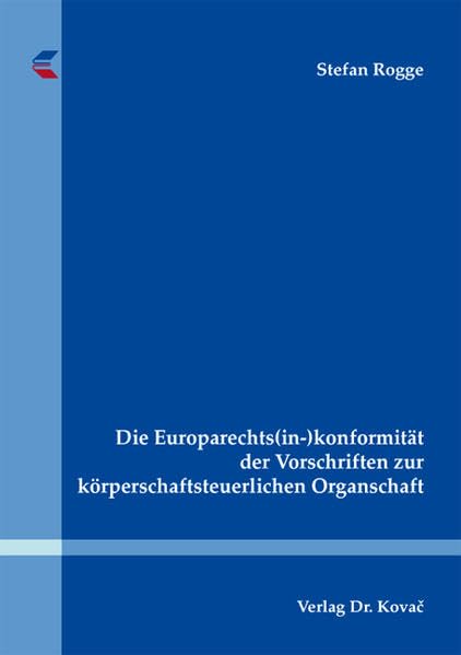 Die Europarechts(in-)konformität der Vorschriften zur körperschaftsteuerlichen Organschaft (Steuerrecht in Forschung und Praxis) Law