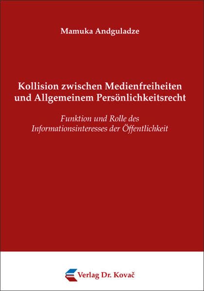 Kollision zwischen Medienfreiheiten und Allgemeinem Persönlichkeitsrecht: Funktion und Rolle des Informationsinteresses der Öffentlichkeit (Schriften zum Medienrecht) Law