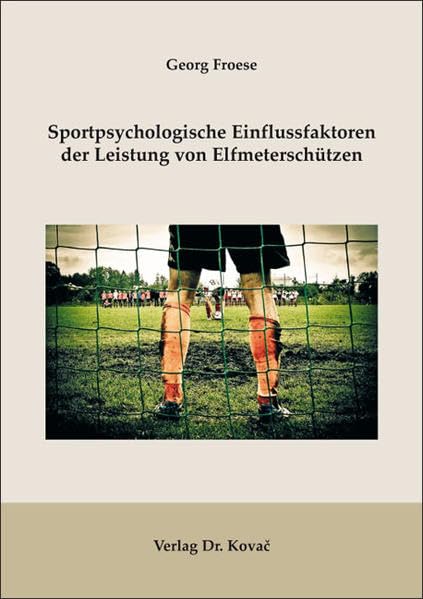 Sportpsychologische Einflussfaktoren der Leistung von Elfmeterschützen (Schriften zur Sportpsychologie) Psychology