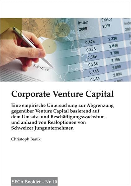 Corporate Venture Capital: Eine empirische Untersuchung zur Abgrenzung gegenüber Venture Capital basierend auf dem Umsatz- und Beschäftigungswachstum ... Schweizer Jungunternehmen (Finanzmanagement) Law