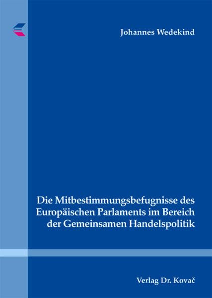 Die Mitbestimmungsbefugnisse des Europäischen Parlaments im Bereich der Gemeinsamen Handelspolitik (Studien zum Völker- und Europarecht) Law