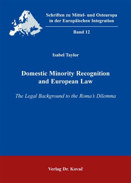Domestic Minority Recognition and European Law: The Legal Background to the Roma's Dilemma (Schriften zu Mittel- und Osteuropa in der Europäischen Integration (SMOEI)) Law