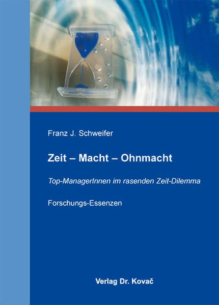 Zeit - Macht - Ohnmacht: Top-ManagerInnen im rasenden Zeit-Dilemma. Forschungs-Essenzen (Studien zur Berufs- und Professionsforschung) Business, Finance & Career