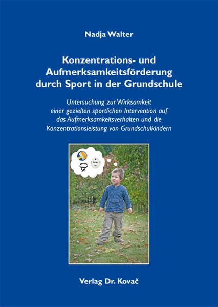 Konzentrations- und Aufmerksamkeitsförderung durch Sport in der Grundschule: Untersuchung zur Wirksamkeit einer gezielten sportlichen Intervention auf ... (Schriften zur pädagogischen Psychologie) Psychology