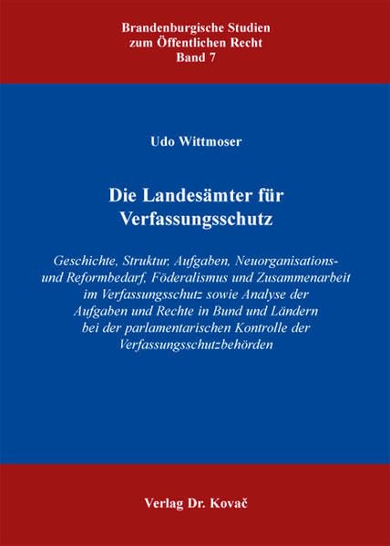 Die Landesämter für Verfassungsschutz: Geschichte, Struktur, Aufgaben, Neuorganisations- und Reformbedarf, Föderalismus und Zusammenarbeit im ... Studien zum Öffentlichen Recht) - Wittmoser, Udo book