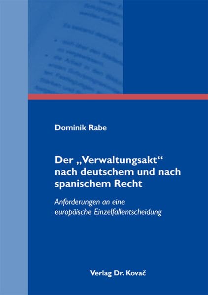 Der "Verwaltungsakt" nach deutschem und nach spanischem Recht: Anforderungen an eine europäische Einzelfallentscheidung (Studien zum Verwaltungsrecht) Law
