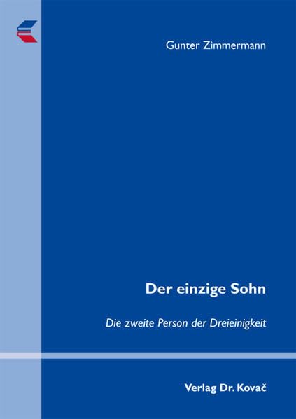 Der einzige Sohn: Die zweite Person der Dreieinigkeit (THEOS - Studienreihe Theologische Forschungsergebnisse) Religion & Esotericism