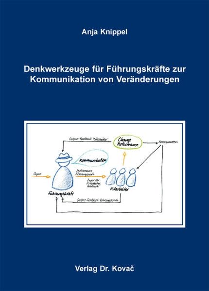Denkwerkzeuge für Führungskräfte zur Kommunikation von Veränderungen: Konkretisierung der Anforderungen an Führungskräfte für Change-Kommunikation und ... und Weiterbildung in Forschung und Praxis) Law