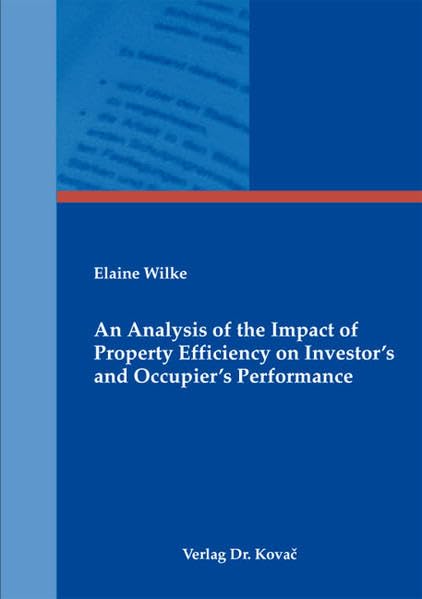 An Analysis of the Impact of Property Efficiency on Investor᾿s and Occupier᾿s Performance (Schriftenreihe Innovative Betriebswirtschaftliche Forschung und Praxis) Law