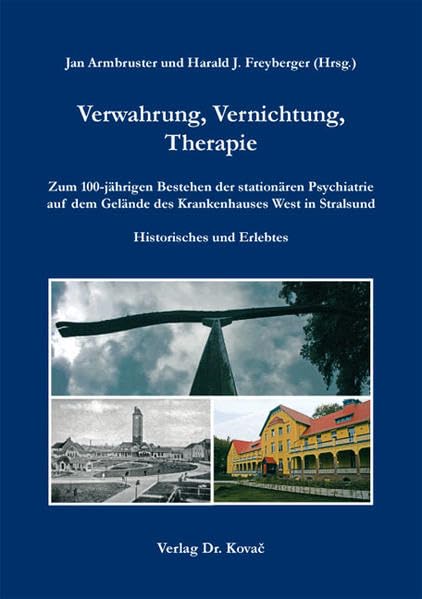Verwahrung, Vernichtung, Therapie: Zum 100-jährigen Bestehen der stationären Psychiatrie auf dem Gelände des Krankenhauses West in Stralsund. ... Erlebtes (Schriften zur Medizingeschichte) Medicine