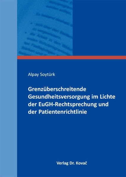 Grenzüberschreitende Gesundheitsversorgung im Lichte der EuGH-Rechtsprechung und der Patientenrichtlinie (Studien zur Rechtswissenschaft) Law
