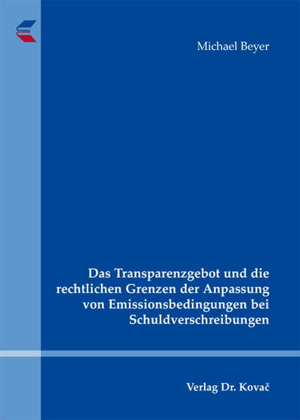 Das Transparenzgebot und die rechtlichen Grenzen der Anpassung von Emissionsbedingungen bei Schuldverschreibungen (Studien zur Rechtswissenschaft) Law