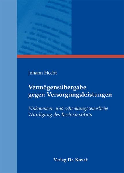 Vermögensübergabe gegen Versorgungsleistungen: Einkommen- und schenkungsteuerliche Würdigung des Rechtsinstituts (Steuerrecht in Forschung und Praxis) Law