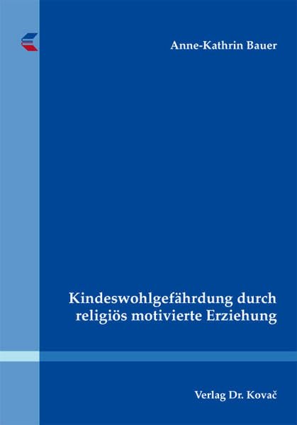 Kindeswohlgefährdung durch religiös motivierte Erziehung (Studien zum Familienrecht) Law