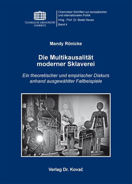 Die Multikausalität moderner Sklaverei: Ein theoretischer und empirischer Diskurs anhand ausgewählter Fallbeispiele (Chemnitzer Schriften zur europäischen und internationalen Politik) Law