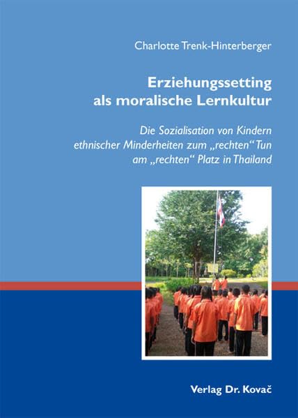 Erziehungssetting als moralische Lernkultur: Die Sozialisation von Kindern ethnischer Minderheiten zum "rechten" Tun am "rechten" Platz in Thailand (Schriften zur pädagogischen Psychologie) Books