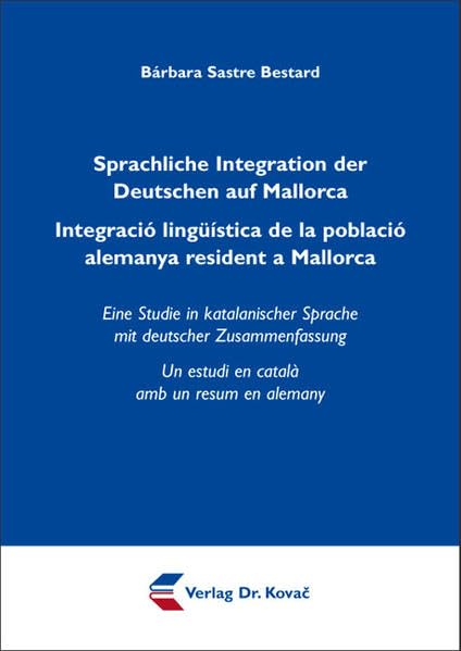 Sprachliche Integration der Deutschen auf Mallorca/ Integració lingüística de la població alemanya resident a Mallorca: Eine Studie in katalanischer ... zur Vergleichenden Sprachwissenschaft) Social Sciences