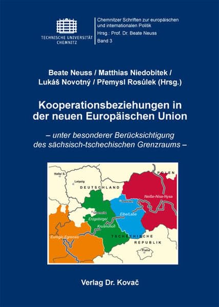 Kooperationsbeziehungen in der neuen Europäischen Union: - unter besonderer Berücksichtigung des sächsisch-tschechischen Grenzraums - (Chemnitzer ... zur europäischen und internationalen Politik) Law