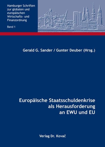 Europäische Staatsschuldenkrise als Herausforderung an EWU und EU (Hamburger Schriften zur globalen und europäischen Wirtschafts- und Finanzordnung) Law