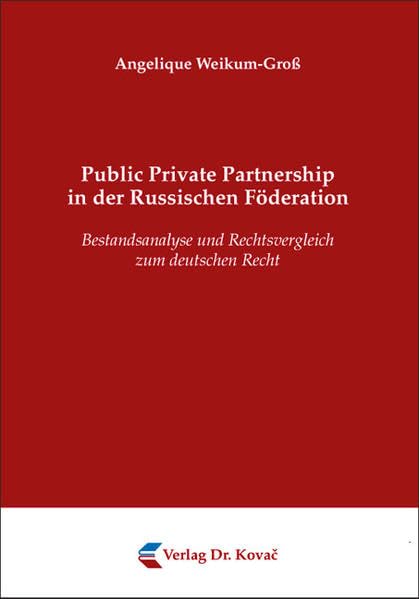 Public Private Partnership in der Russischen Föderation: Bestandsanalyse und Rechtsvergleich zum deutschen Recht (Schriftenreihe zum internationalen Einheitsrecht und zur Rechtsvergleichung) Law