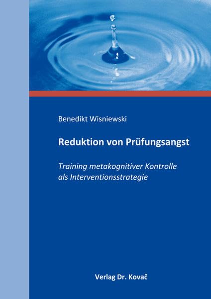 Reduktion von Prüfungsangst: Training metakognitiver Kontrolle als Interventionsstrategie (Schriften zur pädagogischen Psychologie) Psychology