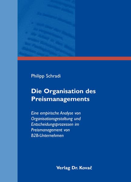 Die Organisation des Preismanagements: Eine empirische Analyse von Organisationsgestaltung und Entscheidungsprozessen im Preismanagement von ... zum innovativen Marketing-Management) Law