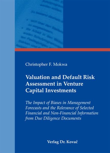 Valuation and Default Risk Assessment in Venture Capital Investments: The Impact of Biases in Management Forecasts and the Relevance of Selected ... Due Diligence Documents (Finanzmanagement) Law