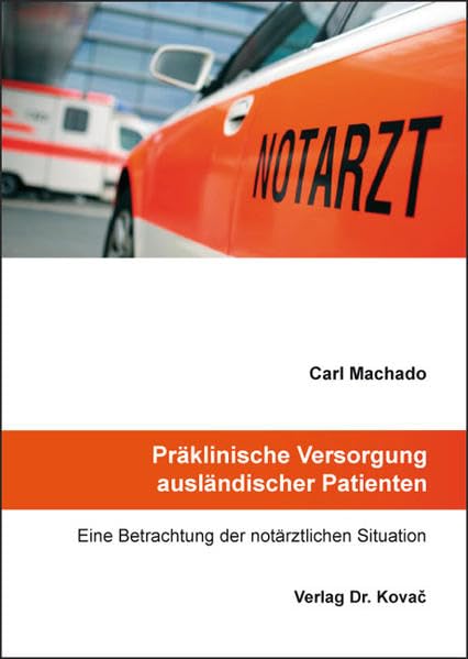 Präklinische Versorgung ausländischer Patienten: Eine Betrachtung der notärztlichen Situation (HIPPOKRATES: Schriftenreihe - Medizinische Forschungsergebnisse) Medicine
