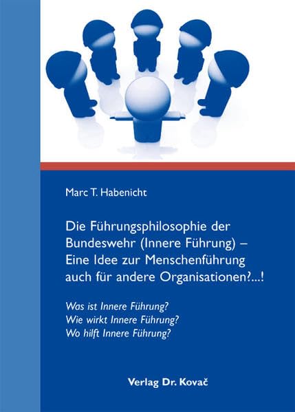 Die Führungsphilosophie der Bundeswehr (Innere Führung) - Eine Idee zur Menschenführung auch für andere Organisationen?...!: Was ist Innere Führung? ... Innere Führung? (Führung und Führungskräfte) Law