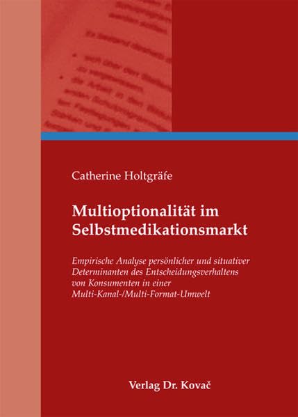 Multioptionalität im Selbstmedikationsmarkt: Empirische Analyse persönlicher und situativer Determinanten des Entscheidungsverhaltens von Konsumenten ... (Studien zum Konsumentenverhalten) Law